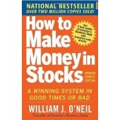 How to Make Money in Stocks: A Winning System in Good Times and Bad by William J. O'neil